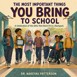 Front cover of The Most Important Things You Bring to School by Dr. Nakeyau Patterson