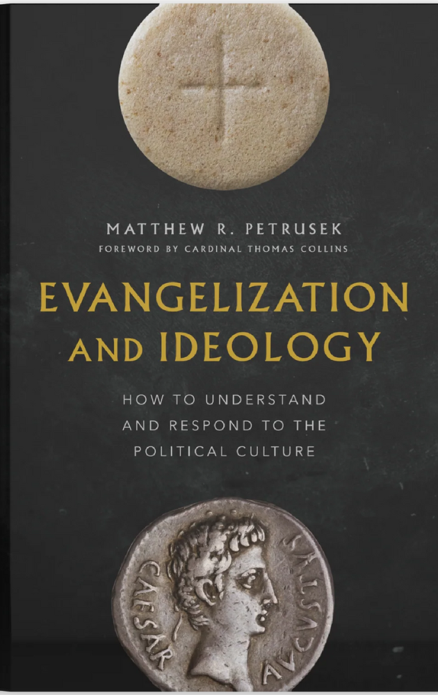 "Evangelization and Ideology: How to Understand and Respond to the Political Culture", by Doctor Matt Petrusek.
