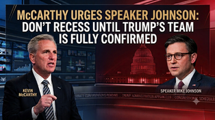 McCarthy Urges Speaker Johnson: Don’t Recess Until Trump’s Team Is Fully Confirmed