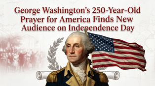 George Washington’s 250-Year-Old Prayer for America Finds New Audience on Independence Day