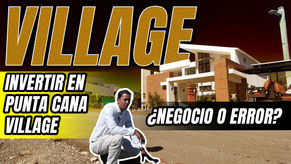 🔴¿Negocio o Error? Invertir en Punta Cana Village