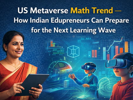 US Metaverse Math Trend, How Indian Edupreneurs Can Prepare for the Next Learning Wave