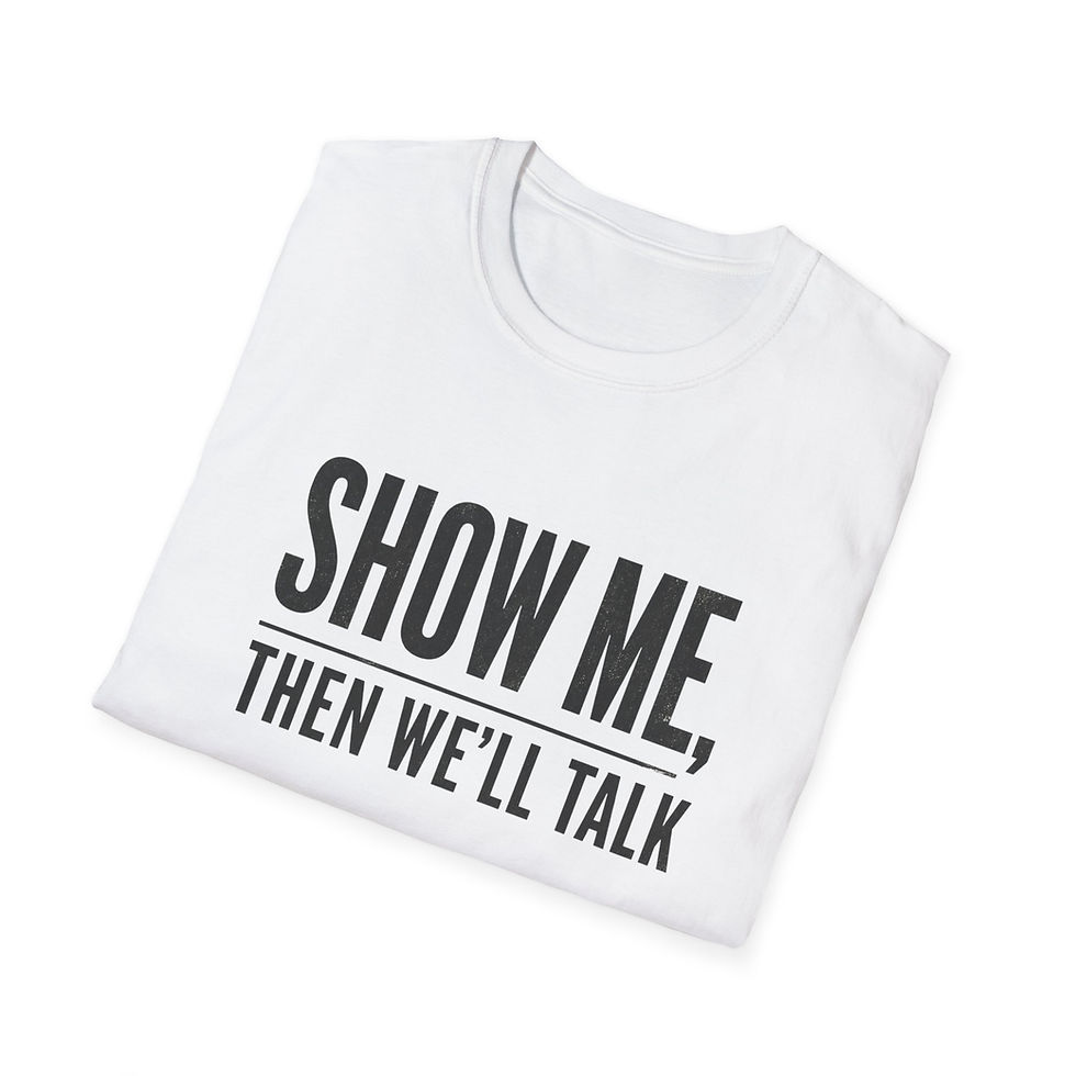 Miniatura: Show Me Then We'll Talk T-Shirt