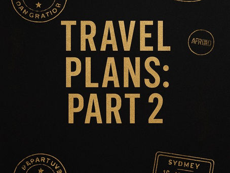 TRAVEL PLANS PT 2