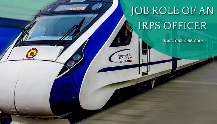 Role of an IRPS Officer - UPSC