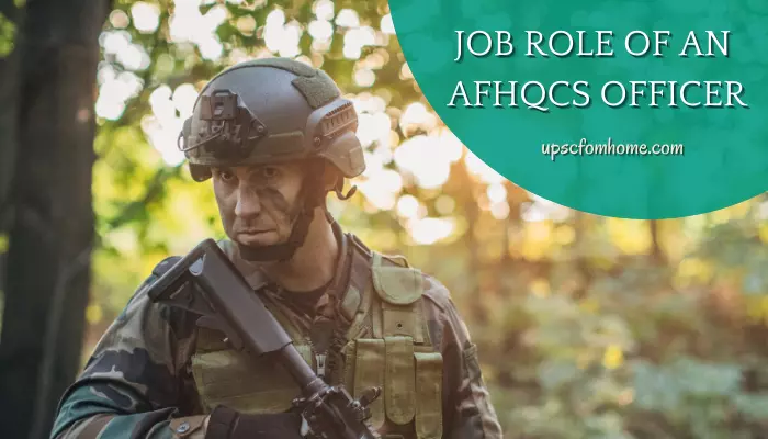 Role of an AFHQCS Officer - UPSC