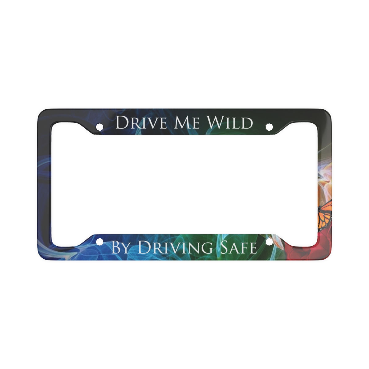 "Drive Me Wild by Driving Safe" License Plate Frame