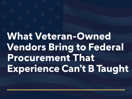 What Veteran-Owned Vendors Bring to Federal Procurement That Experience Cannot Be Taught