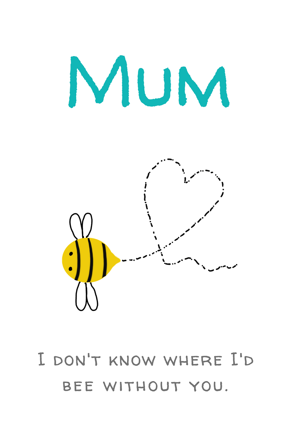 Mum, I don't know where I'd bee without you.