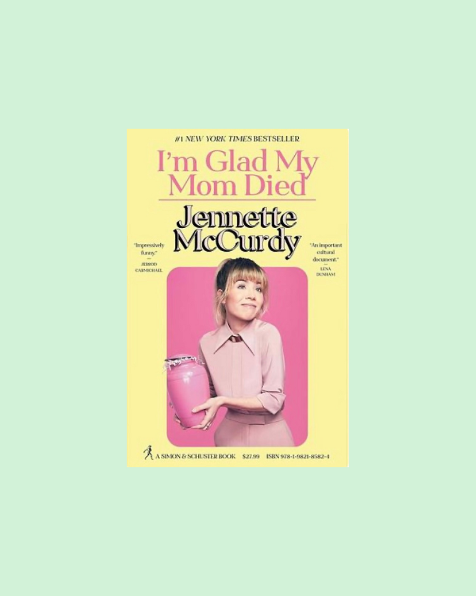 I'm Glad My Mom Died - Jennette McCurdy