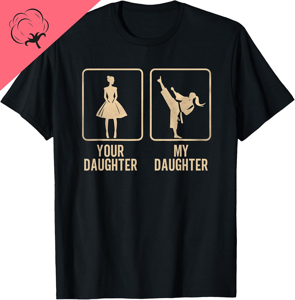 Black t-shirt: 'Your Daughter' in dress, 'My Daughter' martial arts kick