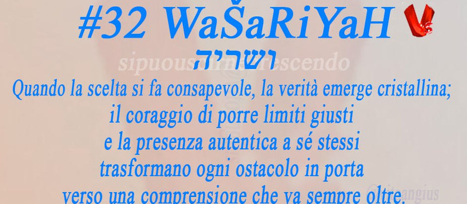 Immagine copertina Angelo #32 WaŠaRiYaH con scritta in ebraico ושריה, sfondo rosa tenue con piume d'angelo, testo in blu che recita: Quando la scelta si fa consapevole, la verità emerge cristallina; il coraggio di porre limiti giusti e la presenza autentica a sé stessi trasformano ogni ostacolo in porta verso una comprensione che va sempre oltre