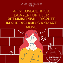 Unlocking Peace of Mind: Why Consulting a Lawyer for Your Retaining Wall Dispute in Queensland is a Smart Move