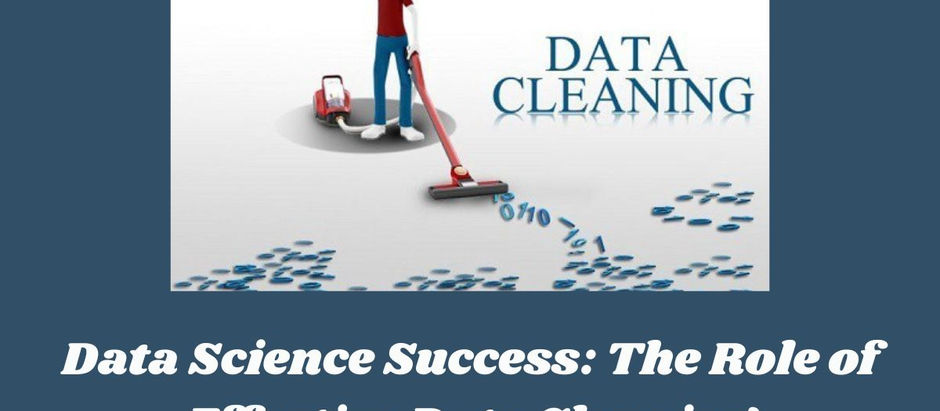 Data Science Success: The Role of Effective Data Cleaning