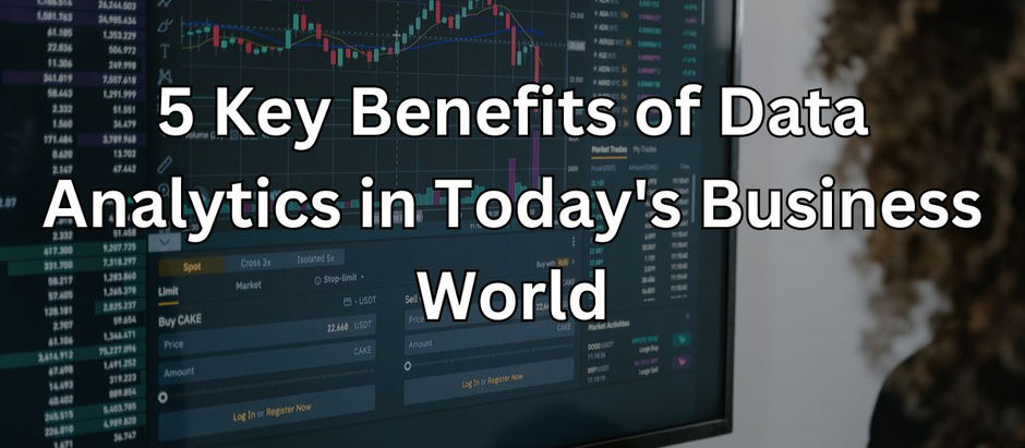 5 Key Benefits of Data Analytics in Today's Business World