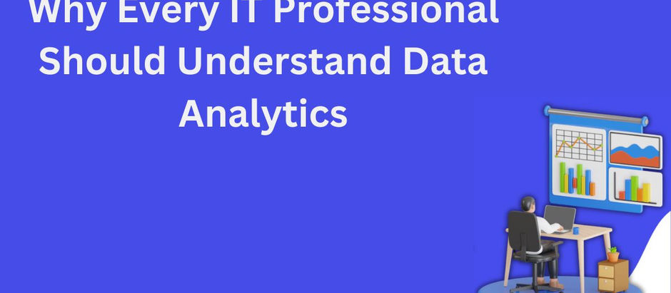 Why Every IT Professional Should Understand Data Analytics