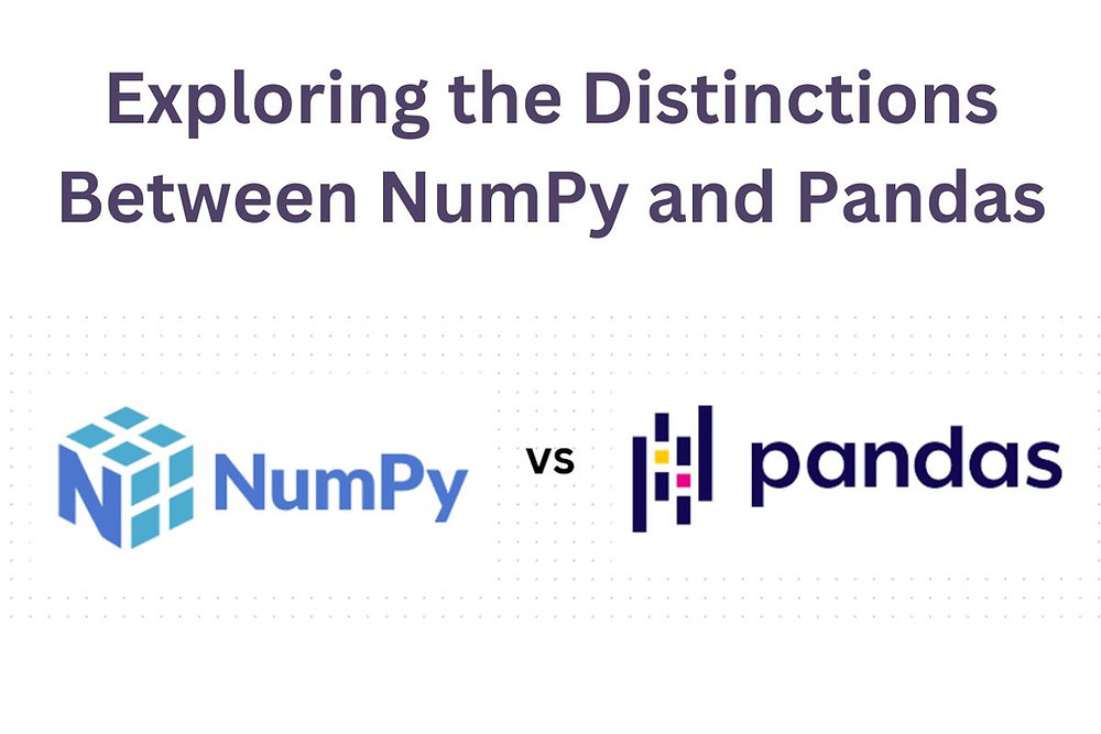Exploring the Distinctions Between NumPy and Pandas