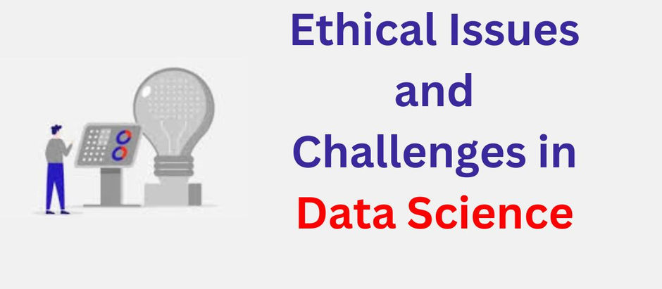 Ethical Issues and Challenges in Data Science