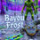 Thumbnail: Bayou Frost F6