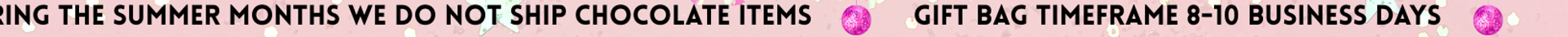During the summer months we do not ship chocolate items.png