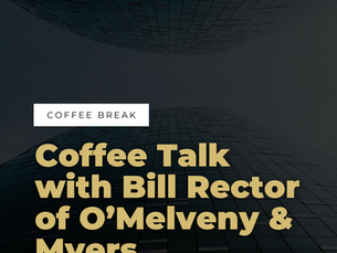 Episode 6: Coffee Talk with Bill Rector of O’Melveny & Myers