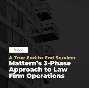 A True End-to-End Service: Mattern’s 3-Phase Approach to Law Firm Operations