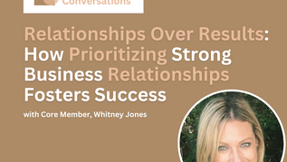 Relationships Over Results: How Prioritizing Strong Business Relationships Fosters Success