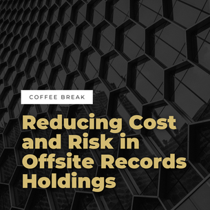 June Coffee Break: “Reducing Cost and Risk in Offsite Records Holdings”