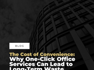 The Cost of Convenience: Why One-Click Office Services Can Lead to Long-Term Waste