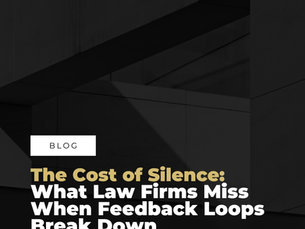 The Cost of Silence: What Law Firms Miss When Feedback Loops Break Down