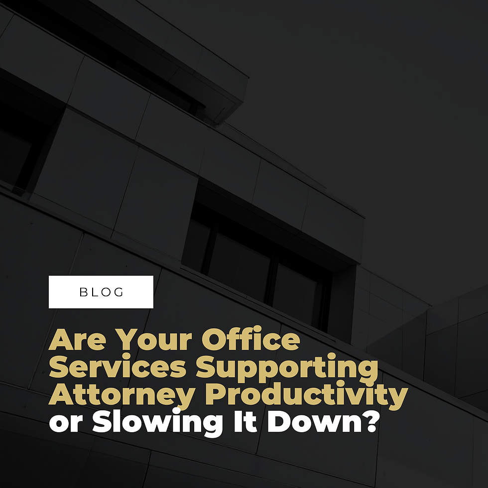 Are Your Office Services Supporting Attorney Productivity or Slowing It Down?