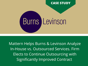 Mattern Helps Burns & Levinson Analyze In-House vs. Outsourced Services. Firm Elects to Continu
