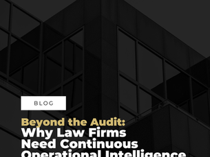 Beyond the Audit: Why Law Firms Need Continuous Operational Intelligence