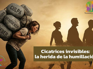Cicatrices invisibles: la herida de la humillación. 