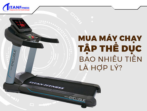 Nên mua máy chạy tập thể dục bao nhiêu tiền?