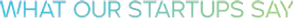 WHAT our startups say_edited.png