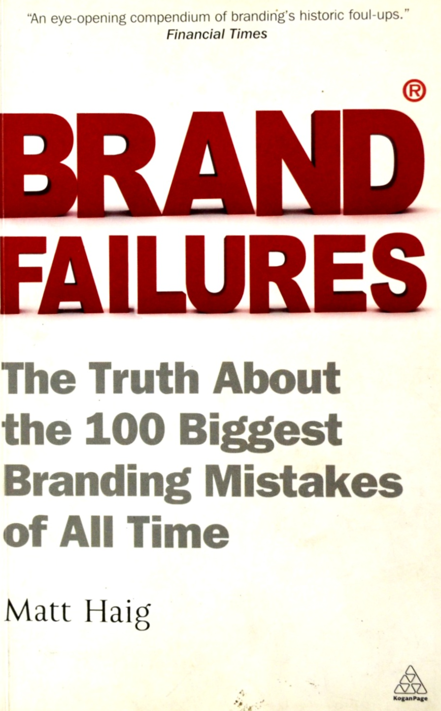 Brand Failures: The Truth About The 100 Biggest Branding Mistakes Of All Time