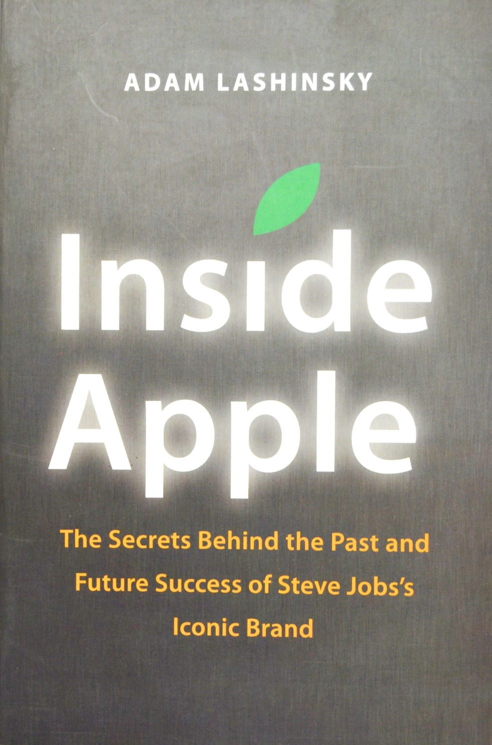 Inside Apple: The Secrets Behind the Past and Future Success