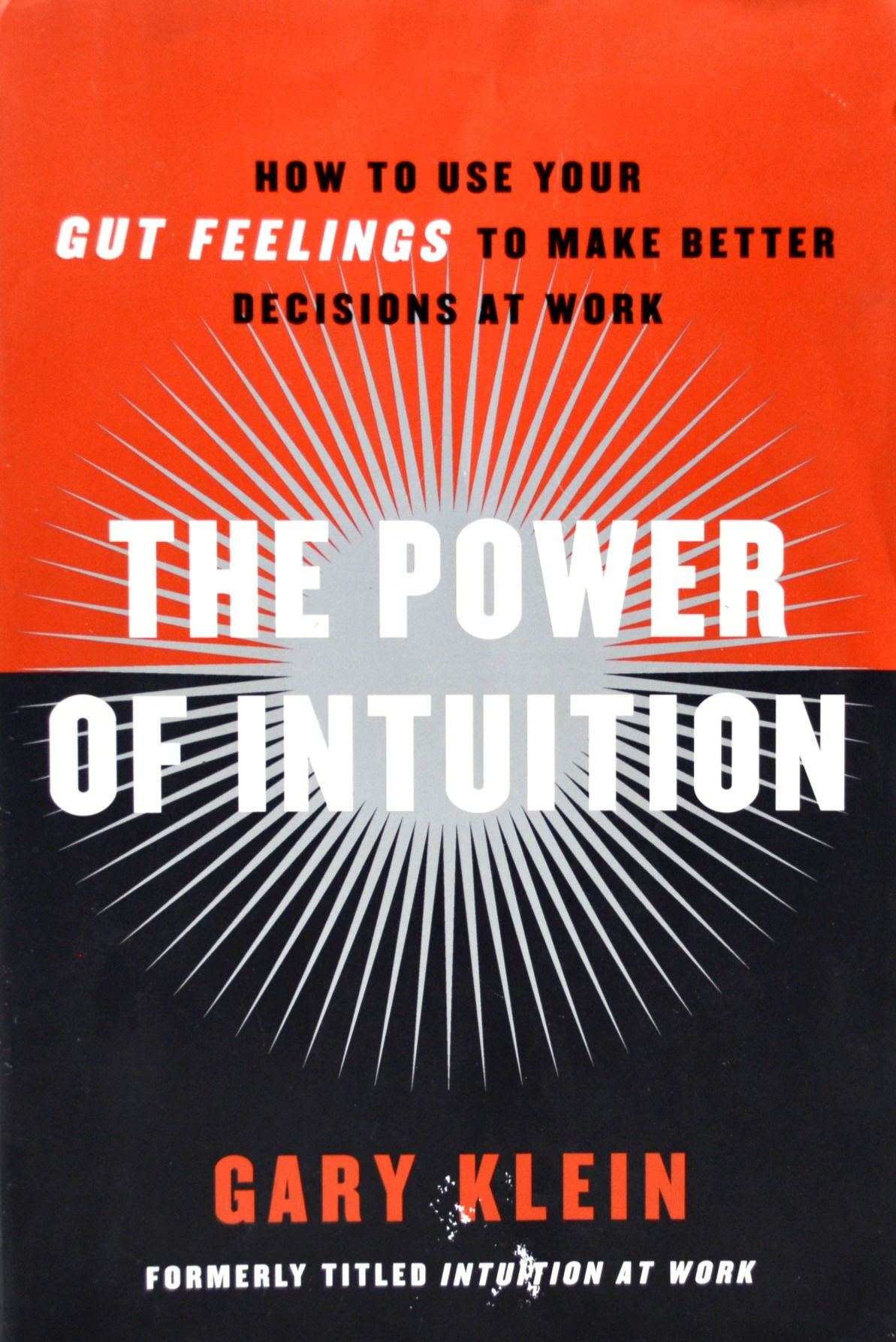 The Power of Intuition: How to Use Your Gut Feelings to Make Better Decisions