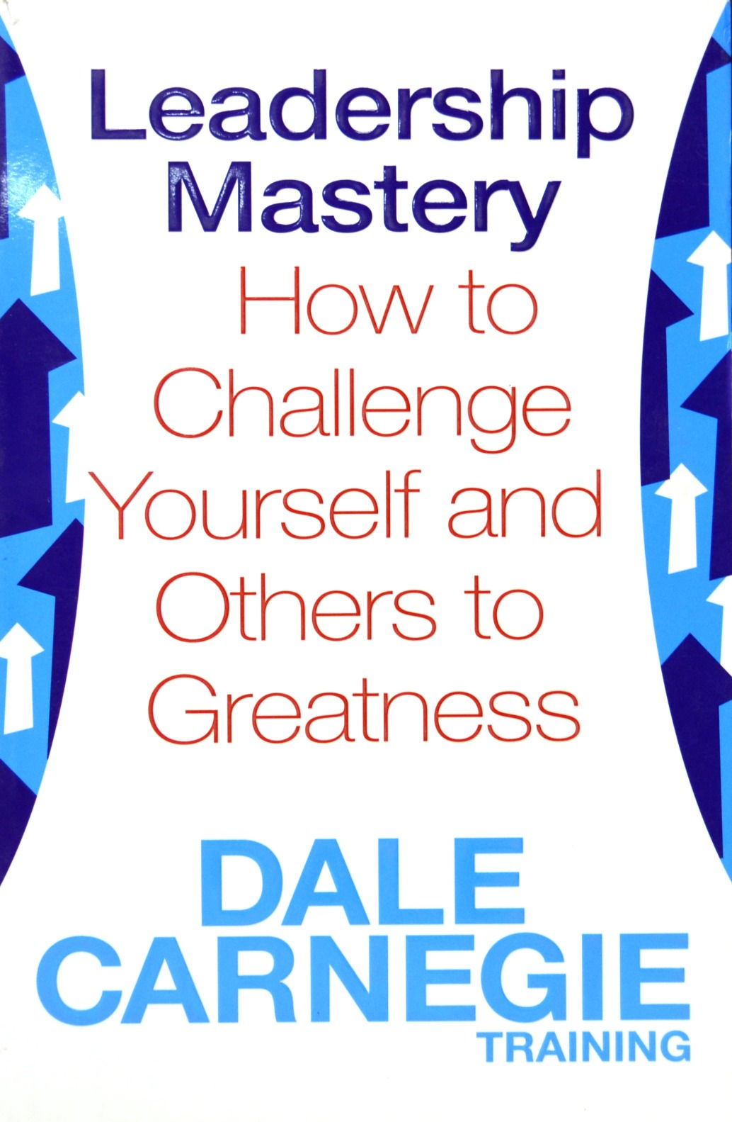 Leadership Mastery: How to Challenge Yourself and Others to Greatness