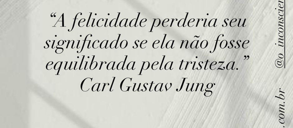 Sem Tristeza, a Felicidade Perde o Sentido: Um Olhar Junguiano Sobre as Emoções