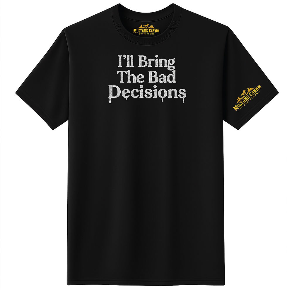 Black t-shirt featuring bold text reading “I’ll Bring The Bad Decisions” in a distressed font