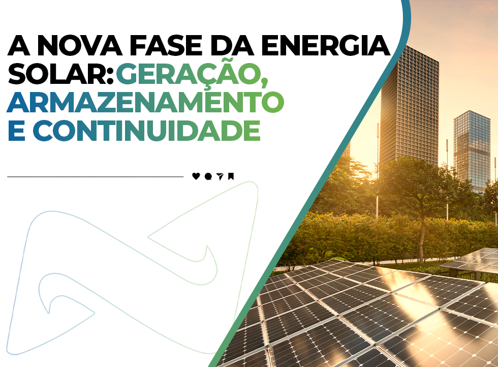 A nova fase da energia solar: geração, armazenamento e continuidade