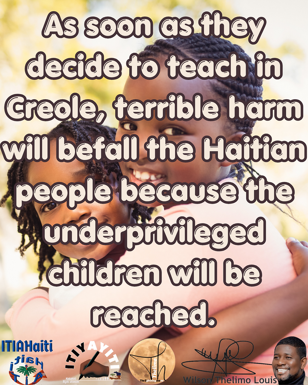 Kou yo deside anseye an kreyòl, gwo mirak pral fèt nan mitan pèp ayisyen paske timoun defavorize yo pral rive jwenn ti moso edikasyon pou libere mantal yo.