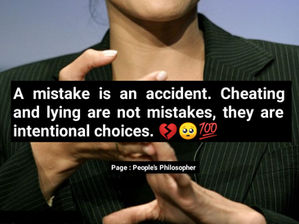 A mistake is an accident. Cheating and lying are not mistakes, they are intentional choices!