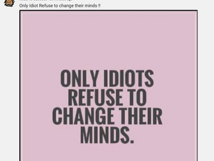 Only Idiots refuse to change their minds!