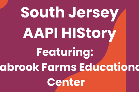 South Jersey AAPI History, Featuring: Seabrook Farms Educational Center