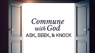 Commune with God Ask Seek and Knock(Presentation).png