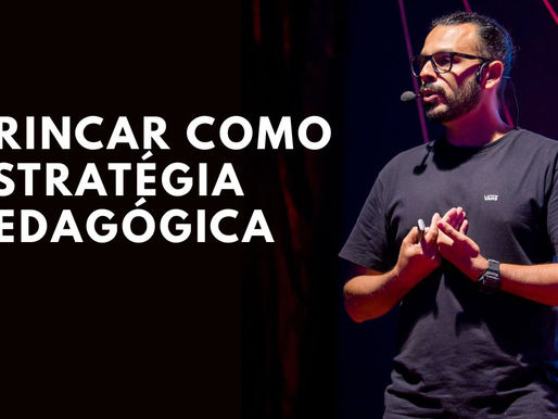 BRINCAR COMO ESTRATÉGIA PEDAGÓGICA INTENCIONAL: MUITO ALÉM DA DISTRAÇÃO