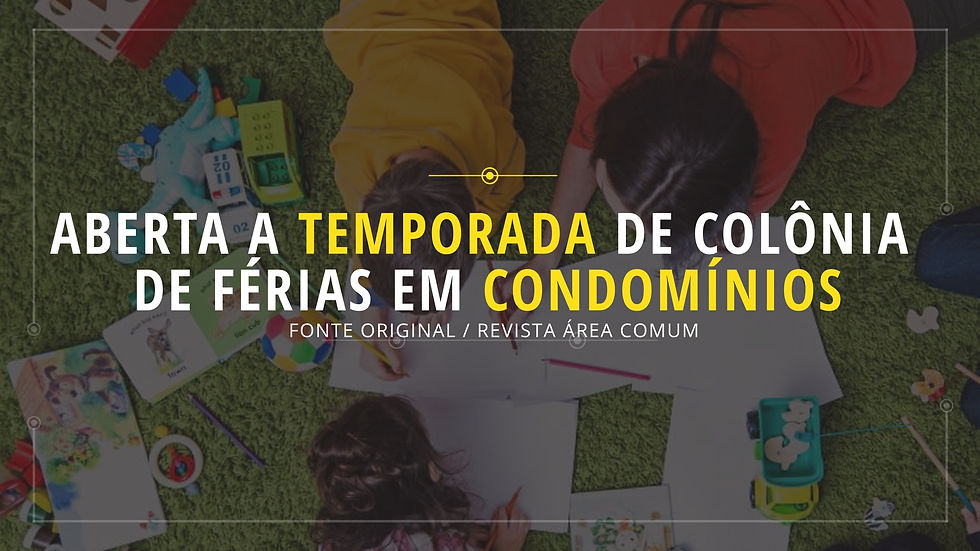 ABERTA A TEMPORADA DE COLÔNIA DE FÉRIAS EM CONDOMÍNIOS